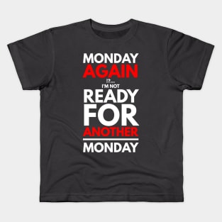 Monday again !?... I’m not ready for another Monday Kids T-Shirt